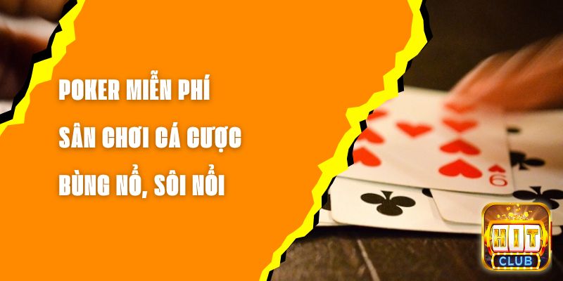 Poker Miễn Phí - Sân Chơi Cá Cược Bùng Nổ, Sôi Nổi