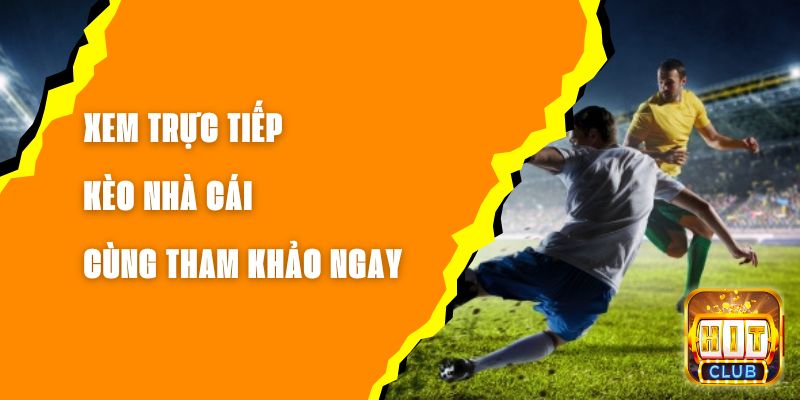 Xem Trực Tiếp Kèo Nhà Cái - Cùng Tham Khảo Ngay